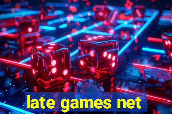 late games net